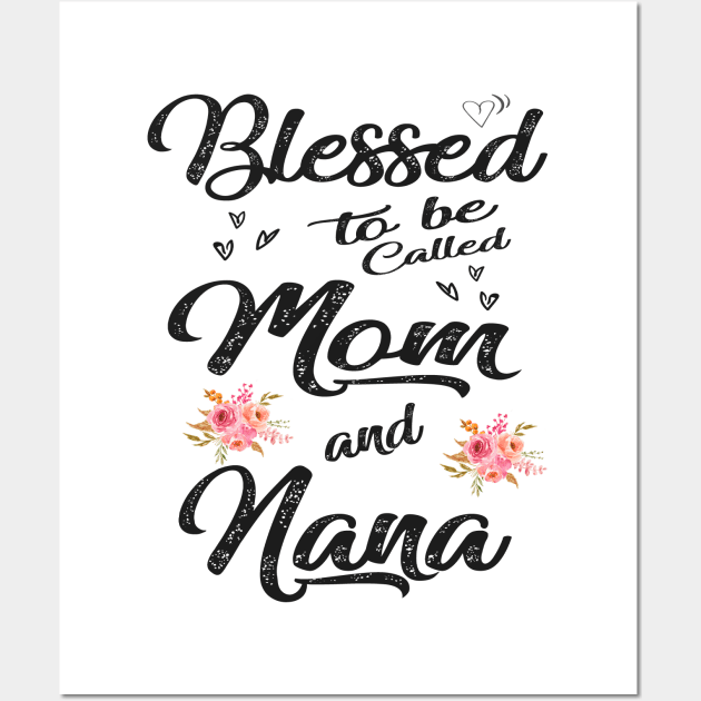 mothers day blessed to be called mom and nana Wall Art by Bagshaw Gravity